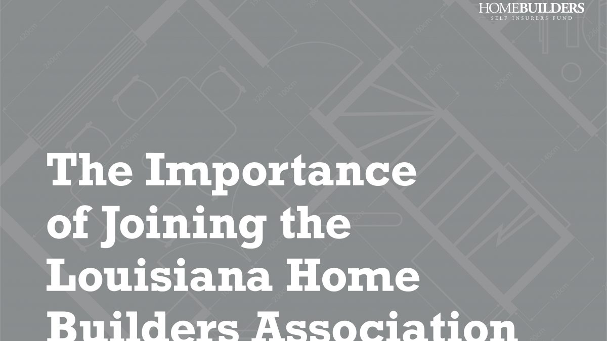 LHBA, The importance of joining the Louisiana Home Builders Association