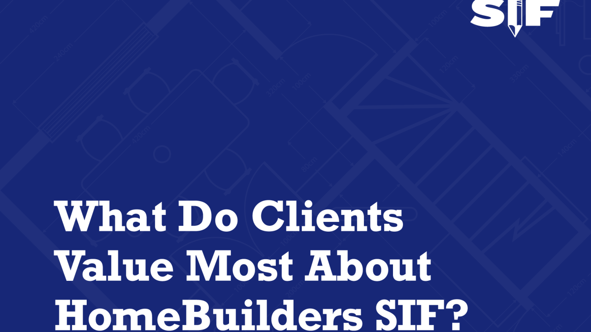 What Do Clients Value Most About HomeBuilders SIF?
