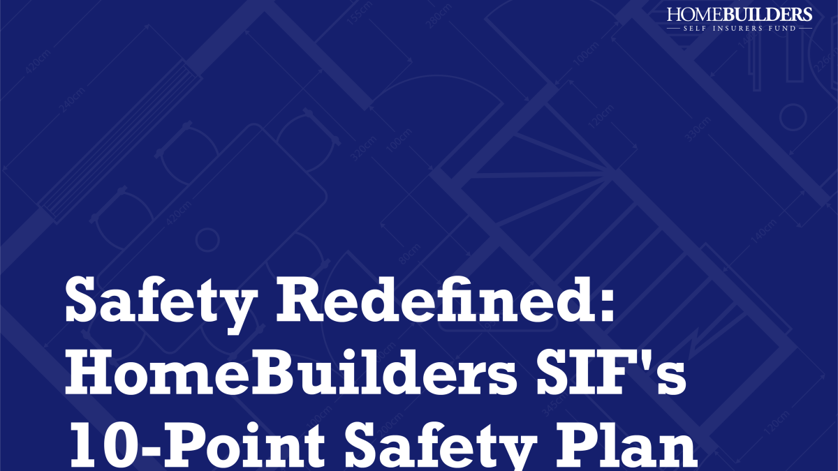 Safety Redefined: HomeBuilders SIF's 10-Point Safety Plan