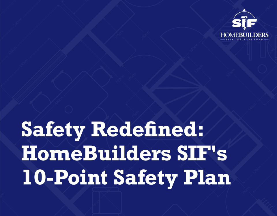 Safety Redefined: HomeBuilders SIF's 10-Point Safety Plan